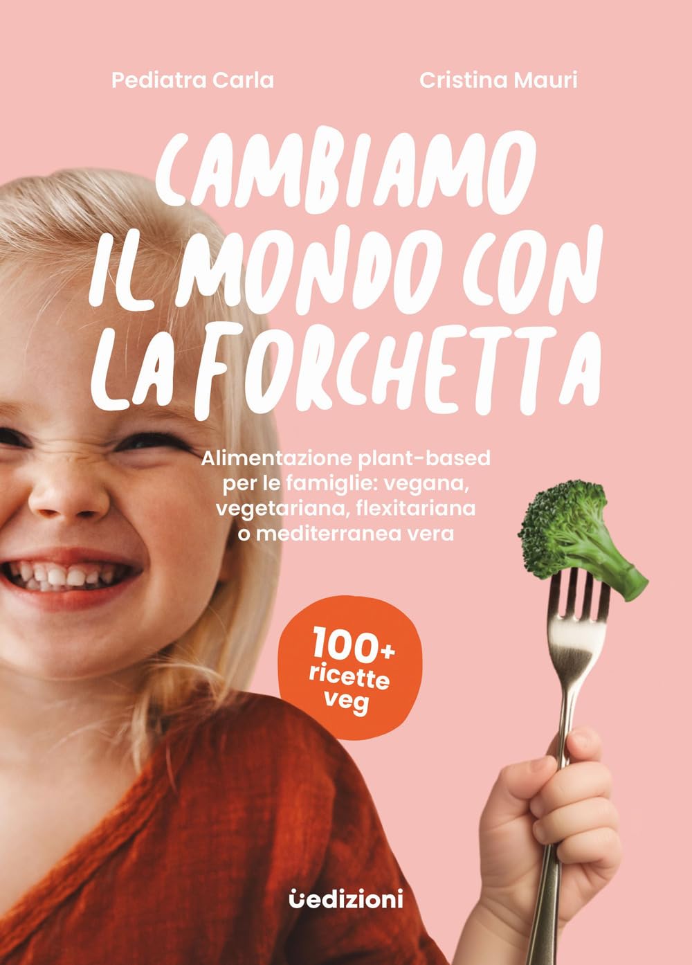 Cambiamo il mondo con la forchetta. Alimentazione plant-based per le famiglie: vegana, vegetariana, flexitariana o mediterranea vera book