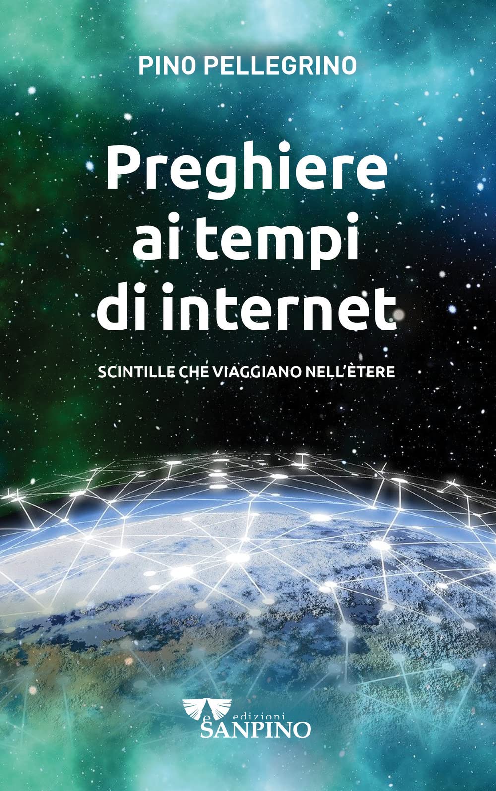 Preghiere ai tempi di internet. Scintille che viaggiano nell'ètere. Ediz. illustrata (Spiritualità) Religion & Esotericism