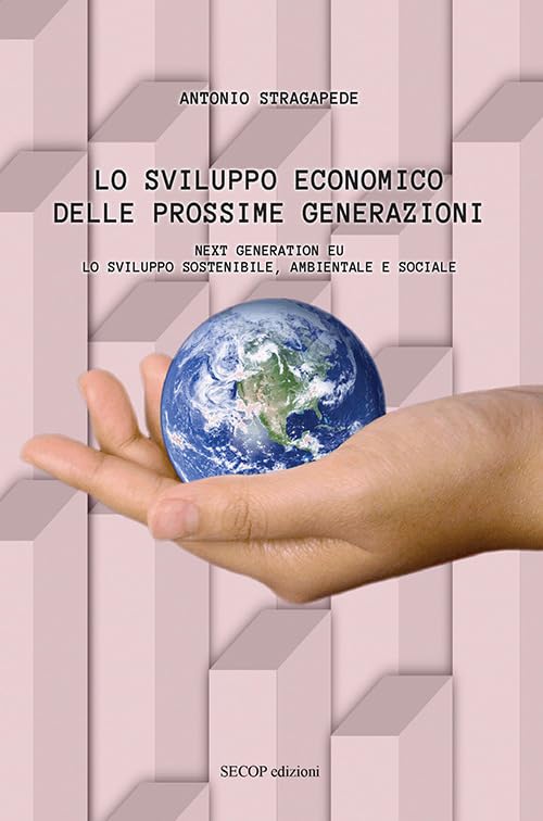 Lo sviluppo economico delle prossime generazioni. Next Generation EU. Lo sviluppo sostenibile, ambientale e sociale. Nuova ediz. book
