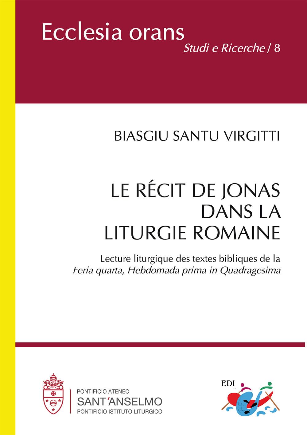 Le récit de Jonas dans la liturgie romaine. Lecture liturgique des textes bibliques de la «Feria quarta, Hebdomada prima in Quadragesima». Nuova ediz. (Ecclesia Orans. Studi e ricerche) Religion & Esotericism
