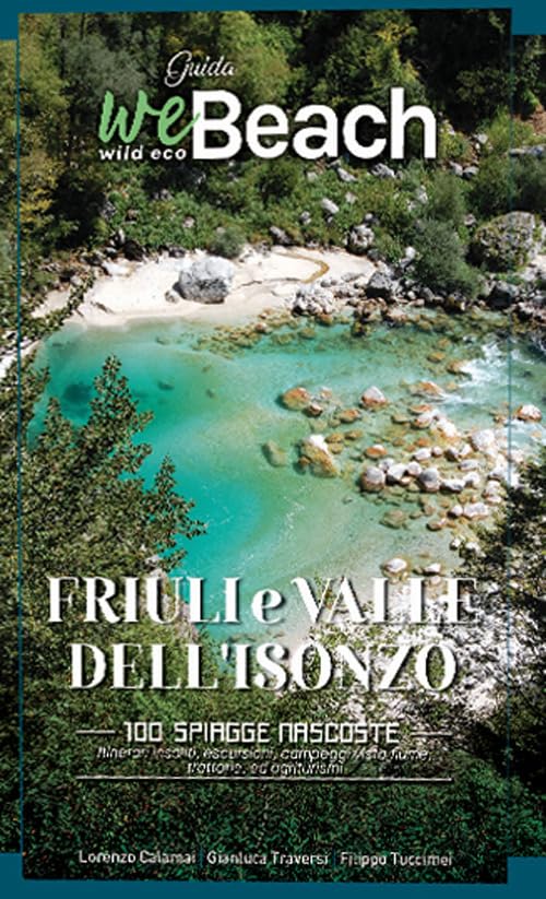 WeBeach. Friuli e Isonzo. 100 spiagge nascoste, itinerari insoliti, escursioni, campeggi vista fiume, trattorie ed agriturismi Leisure, Home & Garden