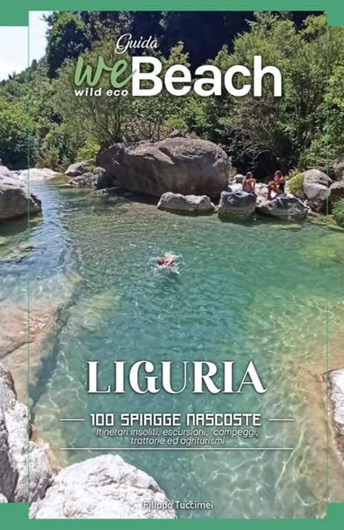 weBeach. Liguria. 100 spiagge nascoste. Itinerari insoliti, escursioni, campeggi, trattorie ed agriturismi book
