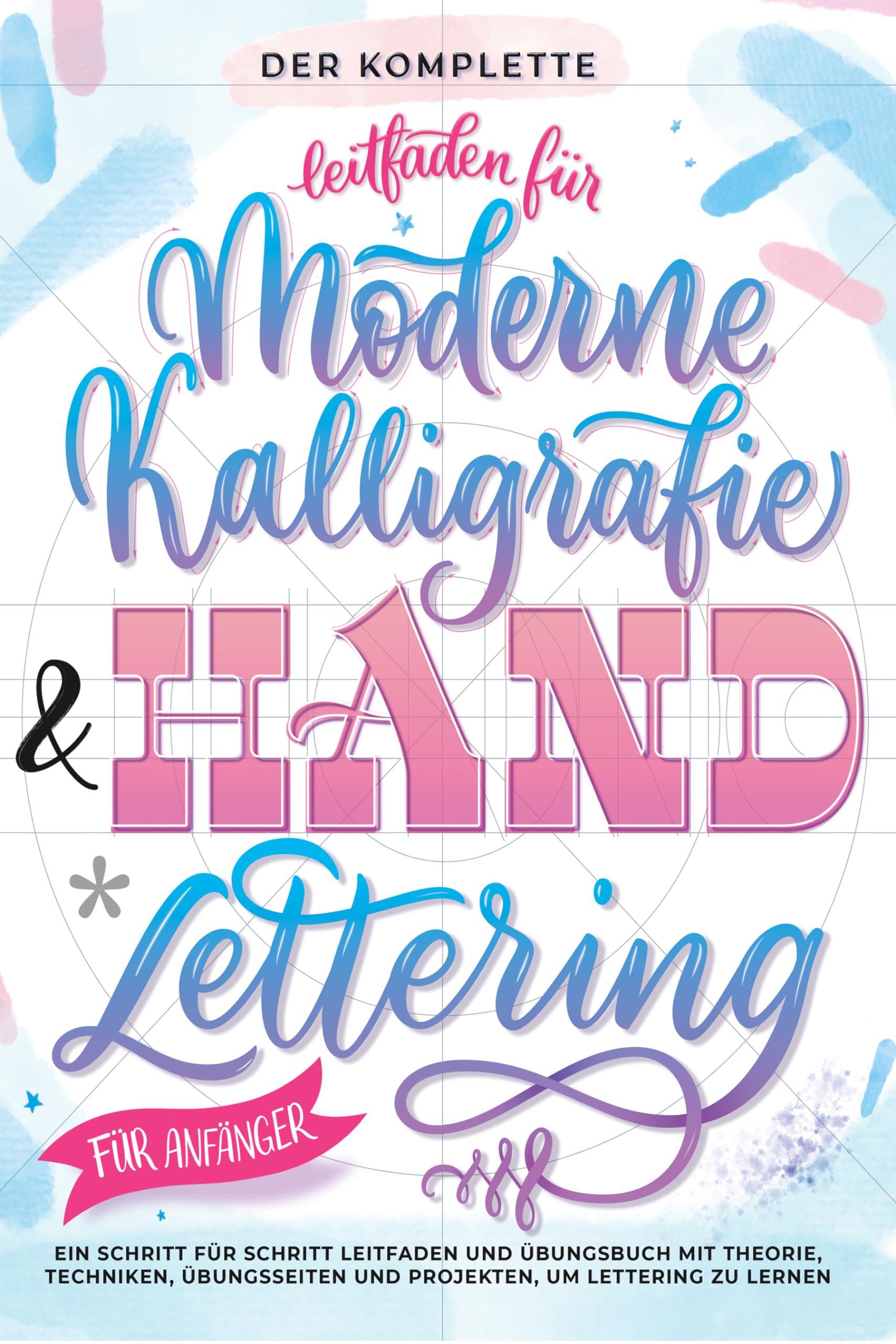 Der Komplette Leitfaden für Moderne Kalligrafie & Handlettering für Anfänger: Eine Schritt für Schritt Leitfaden und Übungsbuch mit Theorie, ... und Projekten, um Lettering zu Lernen Film, Art & Culture