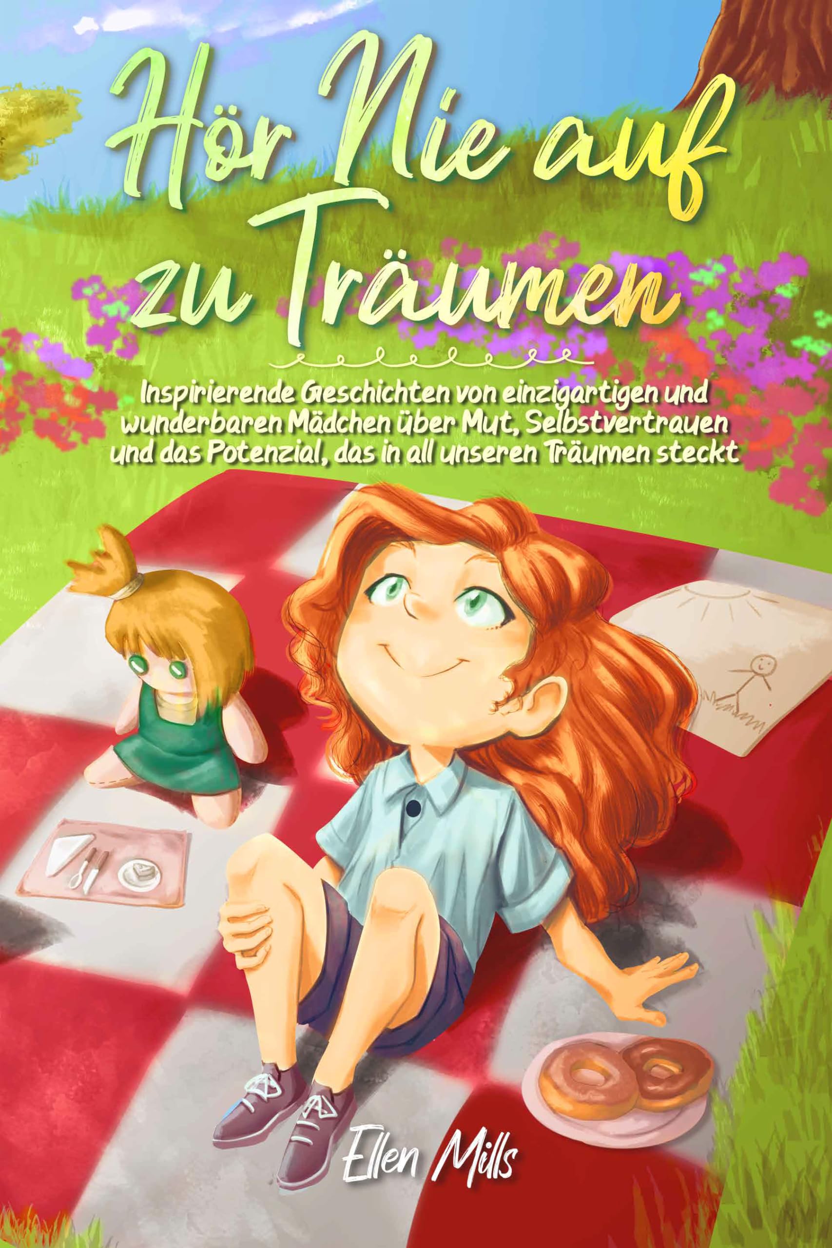 Hör Nie auf zu Träumen: Inspirierende Geschichten von einzigartigen und wunderbaren Mädchen über Mut, Selbstvertrauen und das Potenzial, das in all unseren Träumen steckt book
