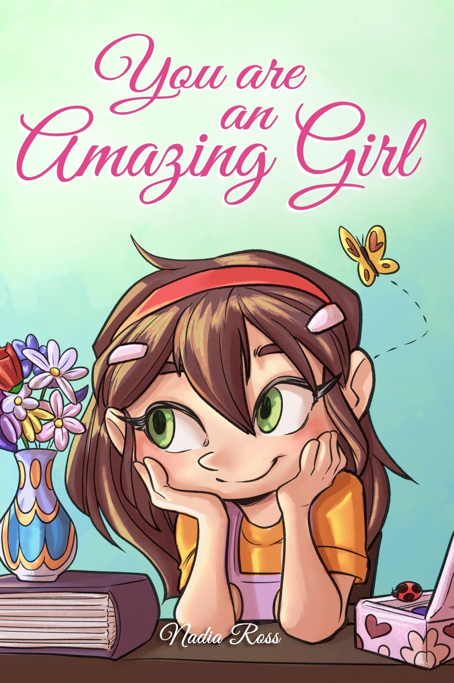 You are an Amazing Girl: A Collection of Inspiring Stories about Courage, Friendship, Inner Strength and Self-Confidence (Motivational Books for Children) Non-fiction