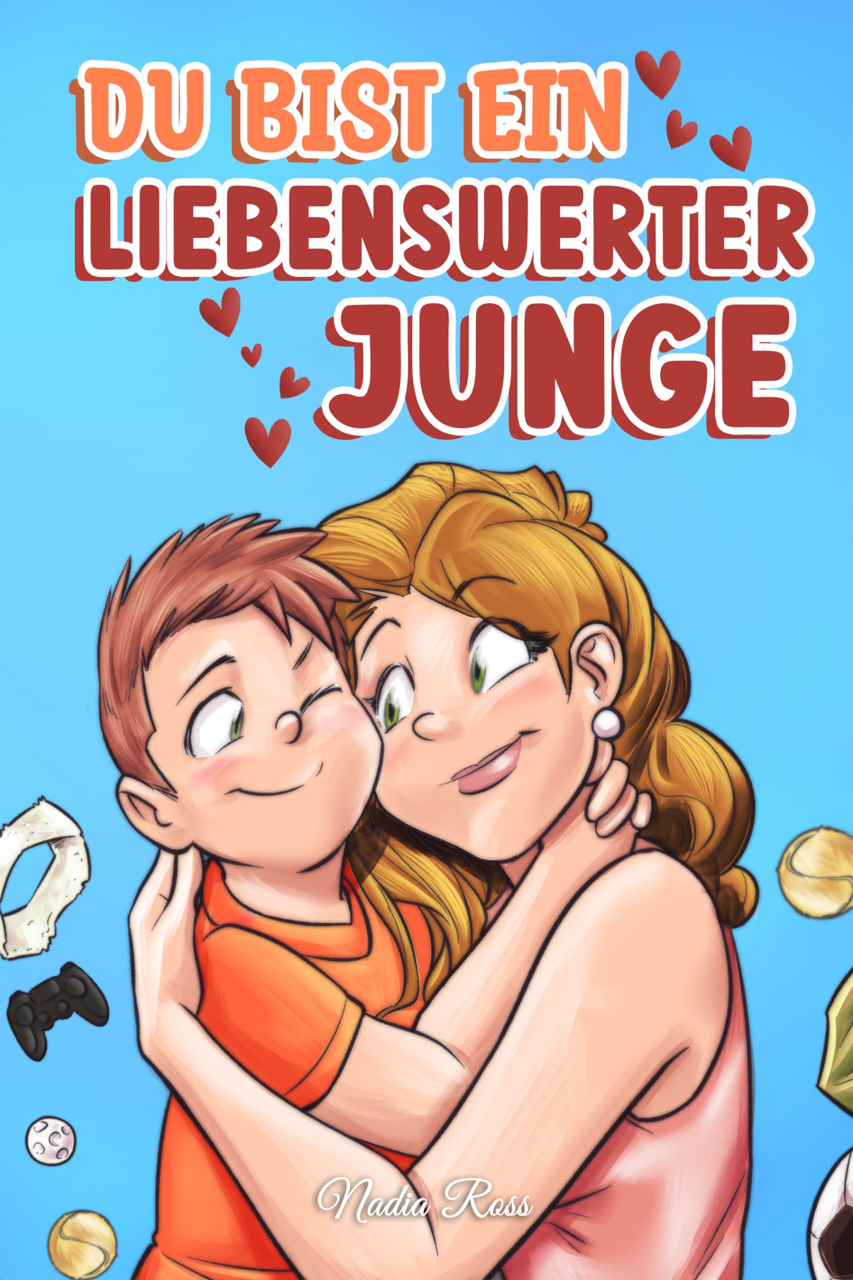 Du bist ein liebenswerter Junge: Eine Sammlung inspirierender Geschichten über Familie, Freundschaft, Selbstvertrauen und Liebe (Inspirierende Geschichten für Kinder) Non-fiction books for kids