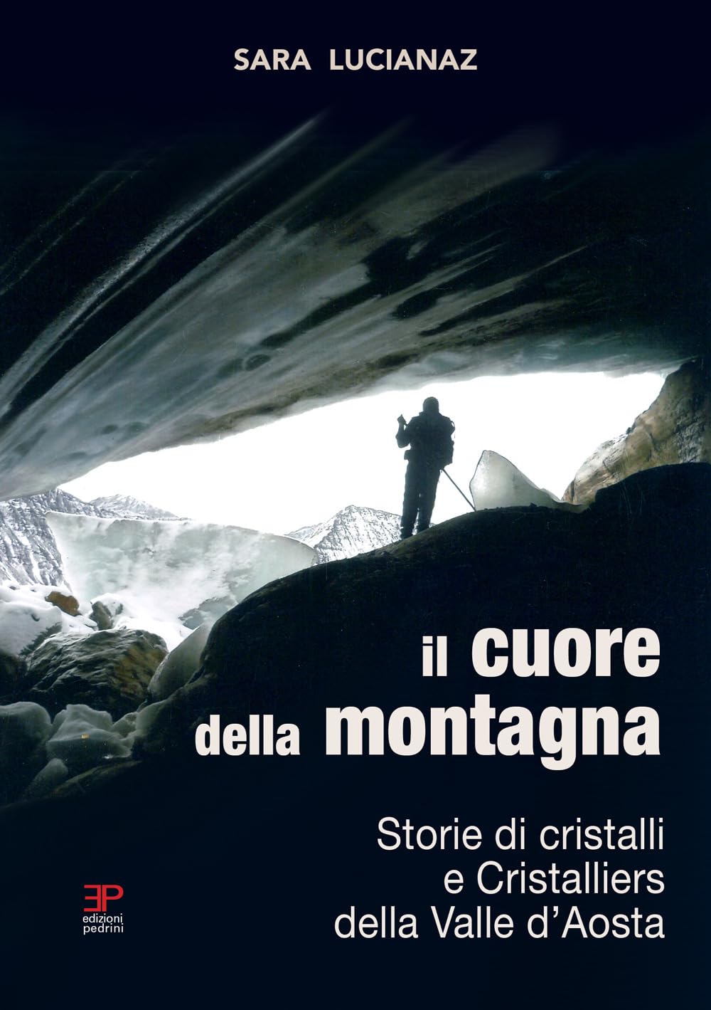 Il cuore della montagna. Storie di cristalli e Cristalliers della Valle d'Aosta book