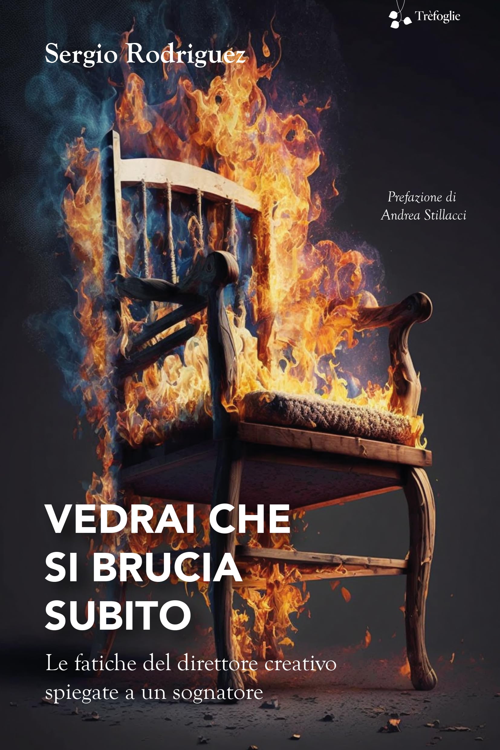 Vedrai che si brucia subito. Le fatiche del direttore creativo spiegate a un sognatore book