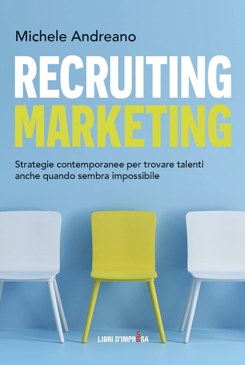 Recruiting marketing: Strategie contemporanee per trovare talenti anche quando sembra impossibile (Libri d'Impresa) Business, Finance & Career