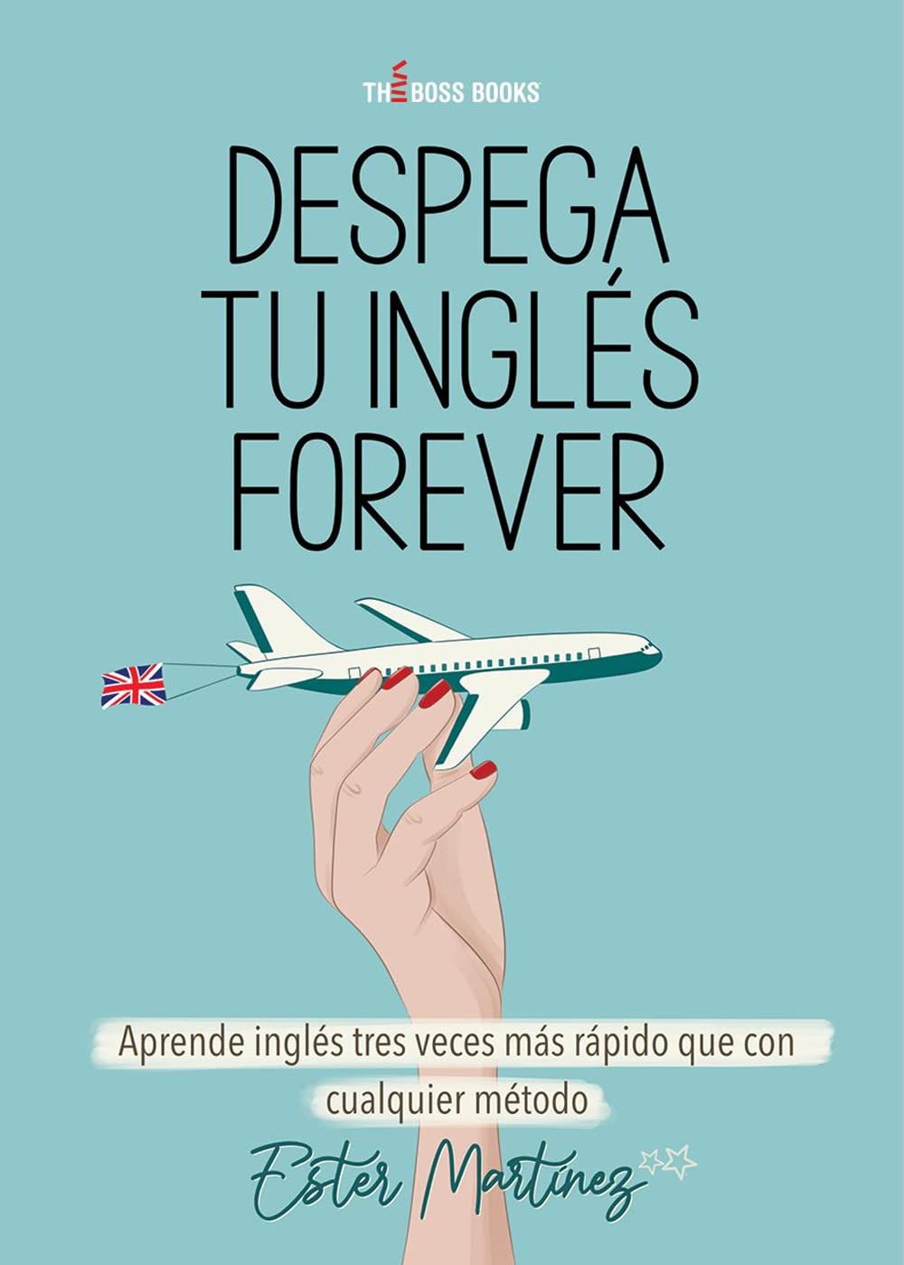 Despega tu inglés forever. Aprende inglés tres veces más rápido que con cualquier método book
