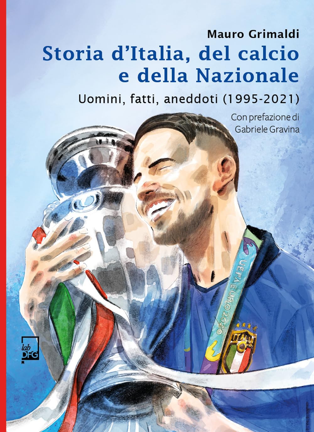 Storia d'Italia, del calcio e della Nazionale. Uomini, fatti, aneddoti (1995-2021) book