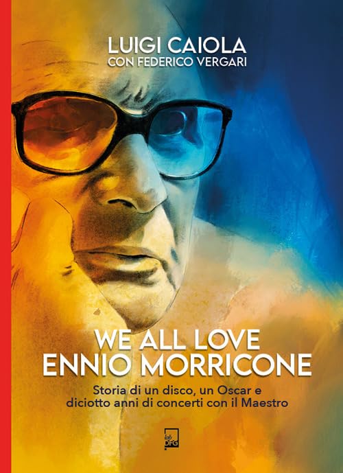 We all love Ennio Morricone. Storia di un disco, un Oscar e diciotto anni di concerti con il maestro Film & Music
