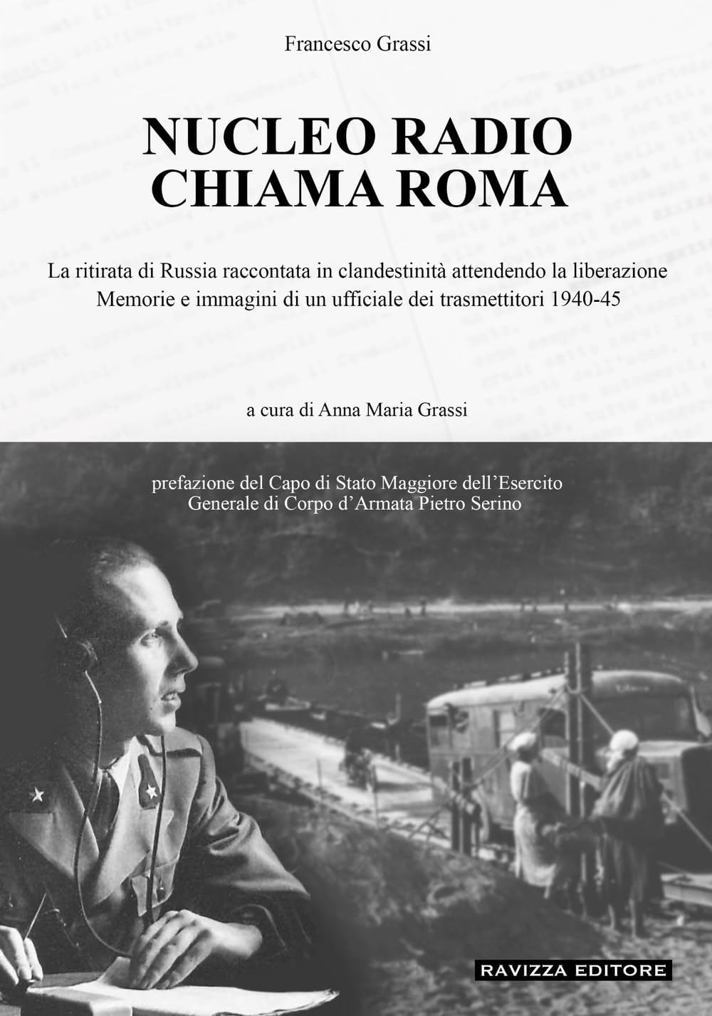 Nucleo Radio Chiama Roma. La ritirata di Russia in clandestinità attendendo la liberazione, memorie e immagini di un ufficiale dei trasmettitori 1940-45. Ediz. illustrata book