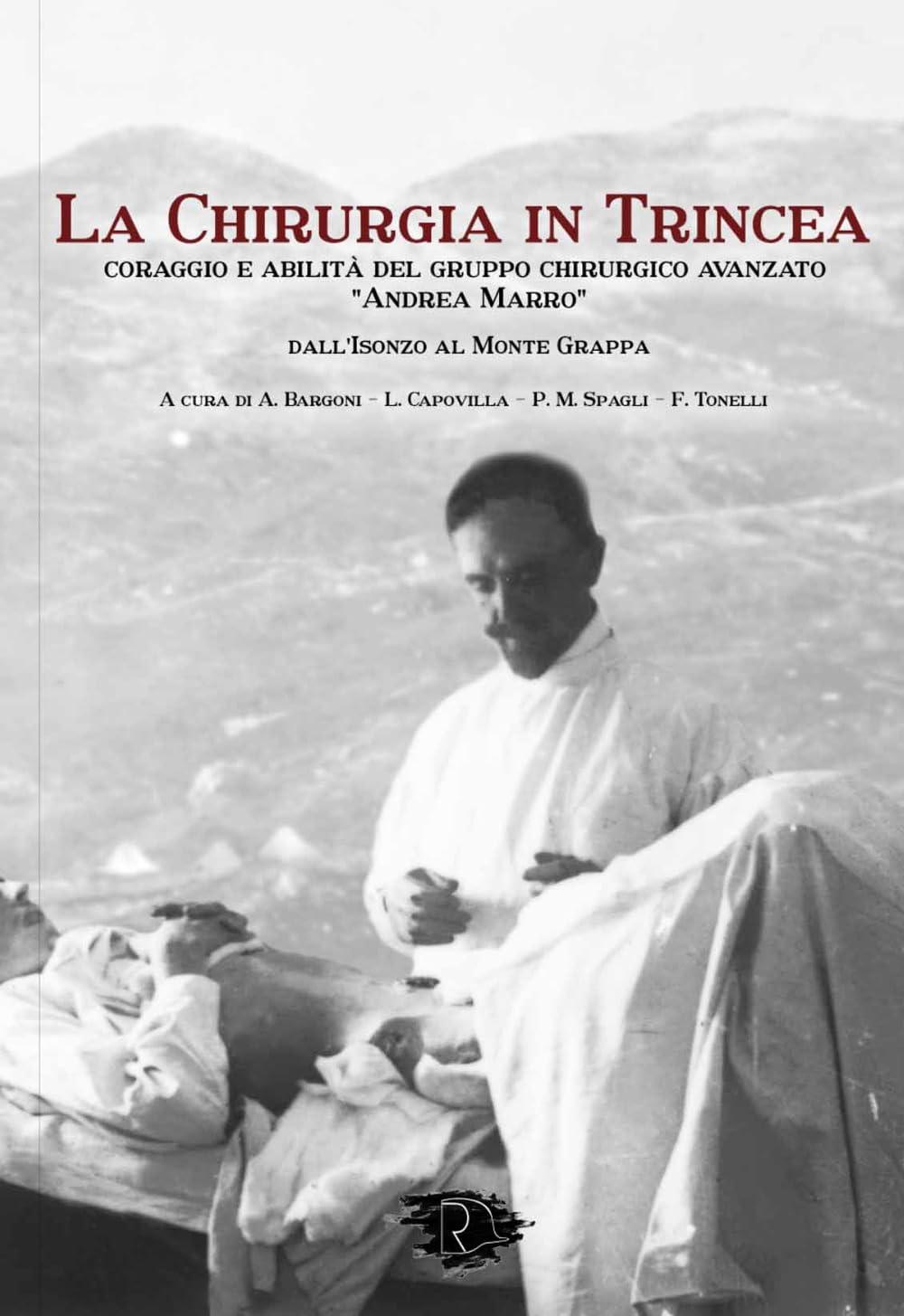 La chirurgia in Trincea. Coraggio e abilità del gruppo chirurgico avanzato «Andrea Marro» book