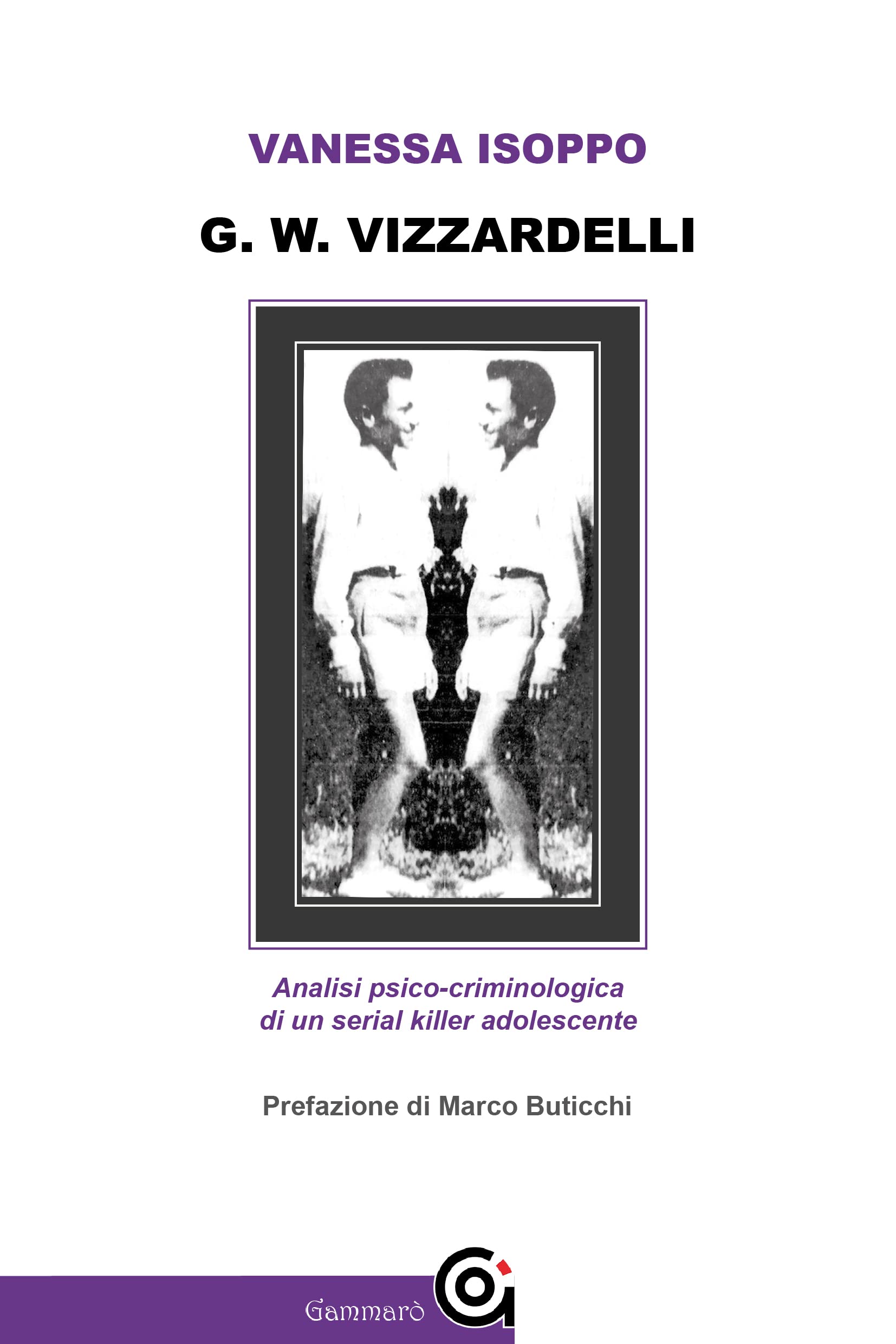 G. W. Vizzardelli. Analisi psico-criminologica di un serial killer adolescente book