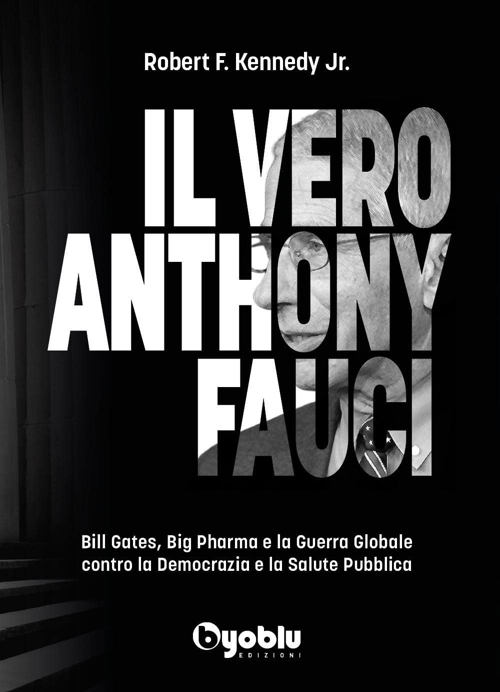 Il vero Anthony Fauci. Bill Gates, Big Pharma e la guerra globale contro la democrazia e la salute pubblica Politics & History