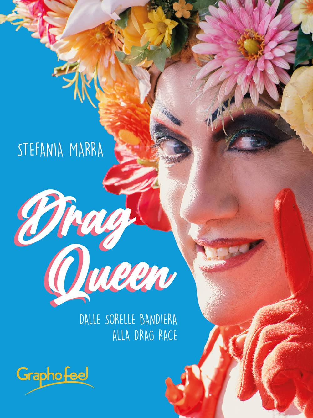 Drag queen. Dalle Sorelle Bandiera alla Drag Race book