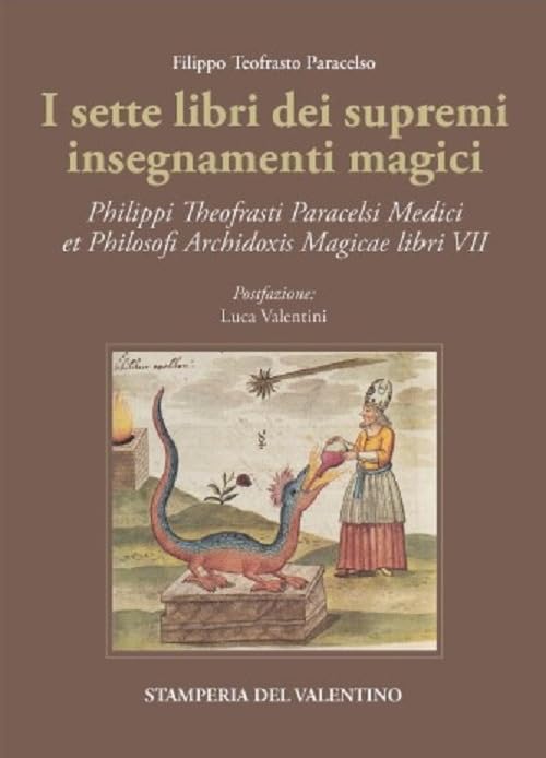 I sette libri dei supremi insegnamenti magici. Philippi Theofrasti Paracelsi Medici et Philosophi Archidoxis Magicae libri VII book