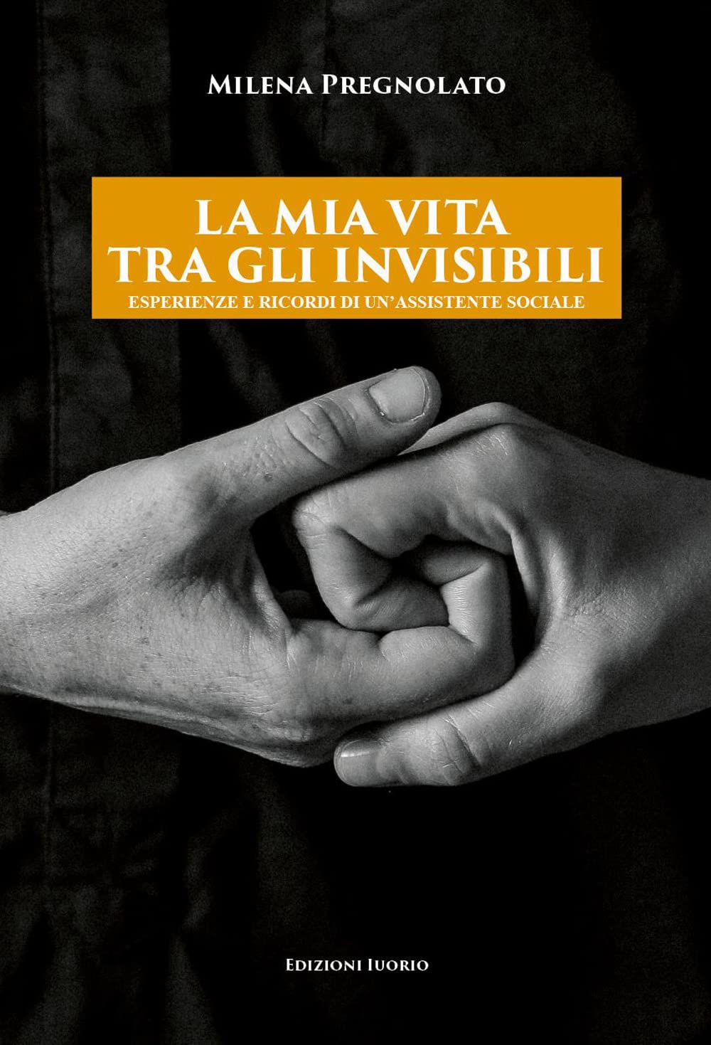 La mia vita tra gli invisibili. Esperienze e ricordi di un'assistente sociale Social Sciences