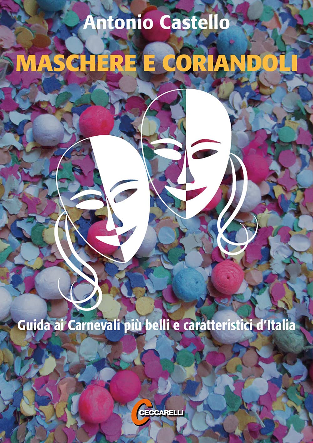 Maschere e coriandoli. Guida ai carnevali più belli e caratteristici d'Italia book