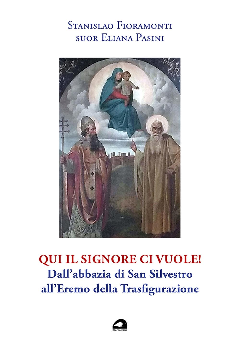 Qui il Signore ci vuole! Dall’abbazia di San Silvestro all’Eremo della Trasfigurazione book
