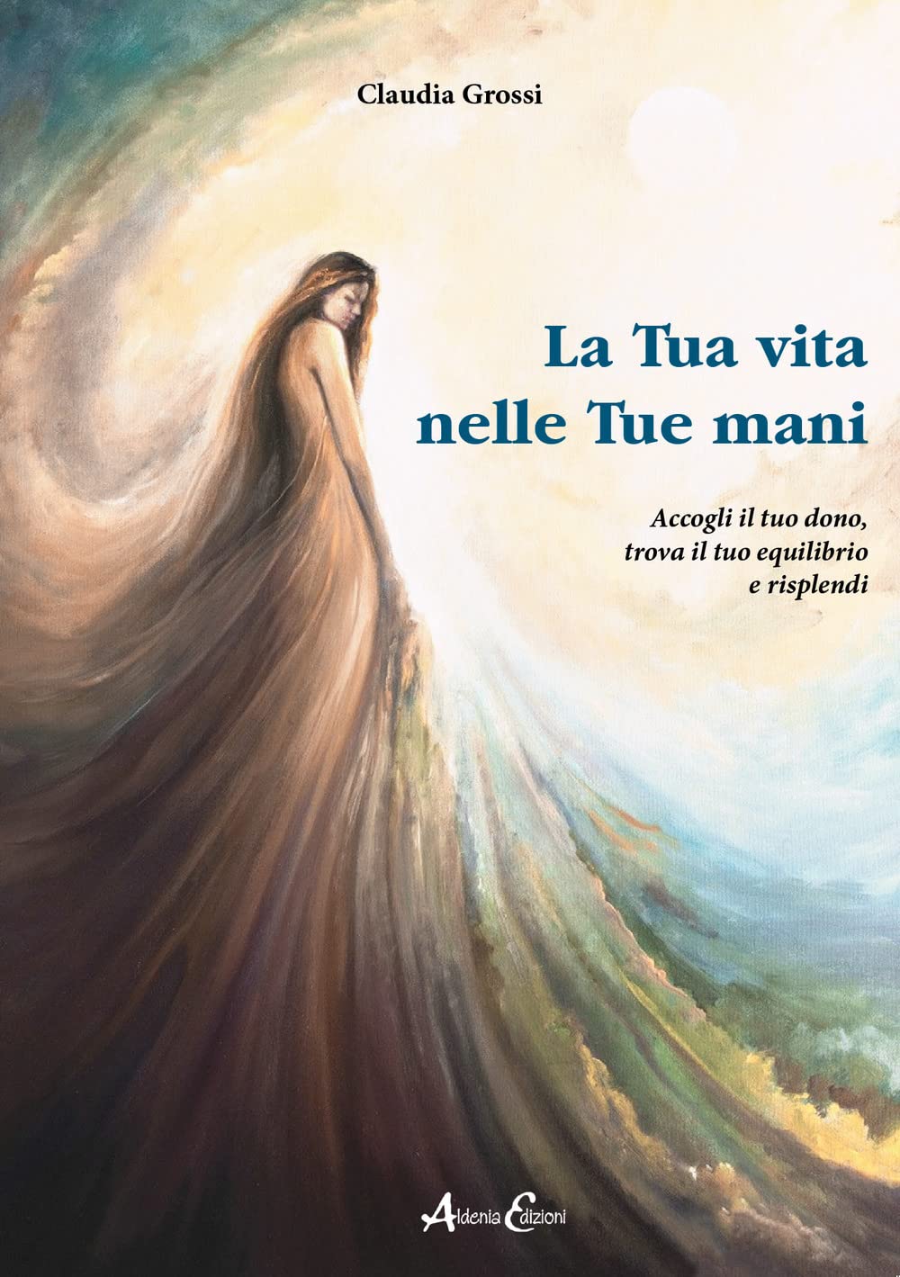 La tua vita nelle tue mani. Accogli il tuo dono, trova il tuo equilibrio e risplendi book