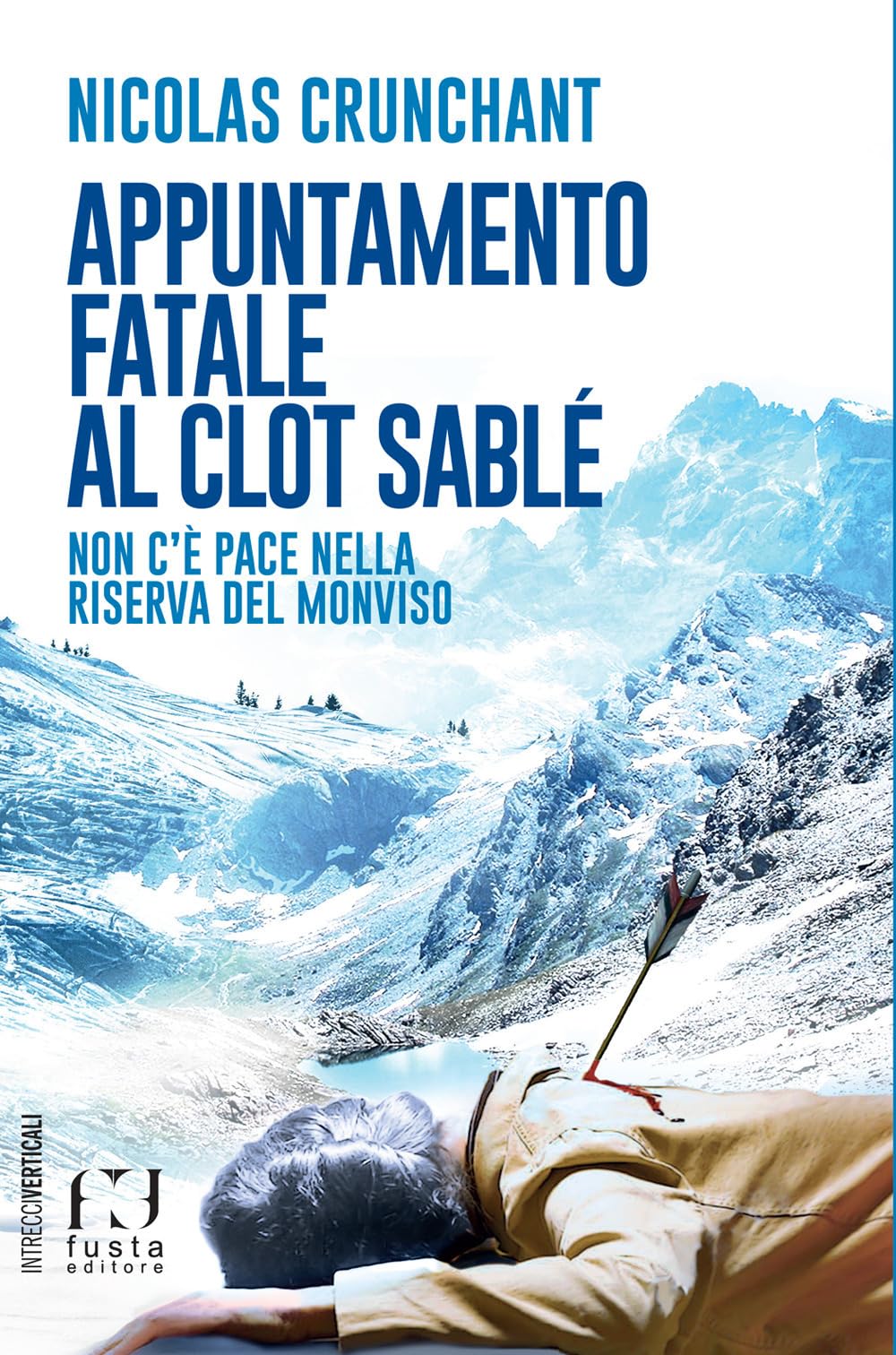 Appuntamento fatale al Clot Sablé. Non c'è pace nella Riserva del Monviso (Intrecci verticali) Contemporary literature