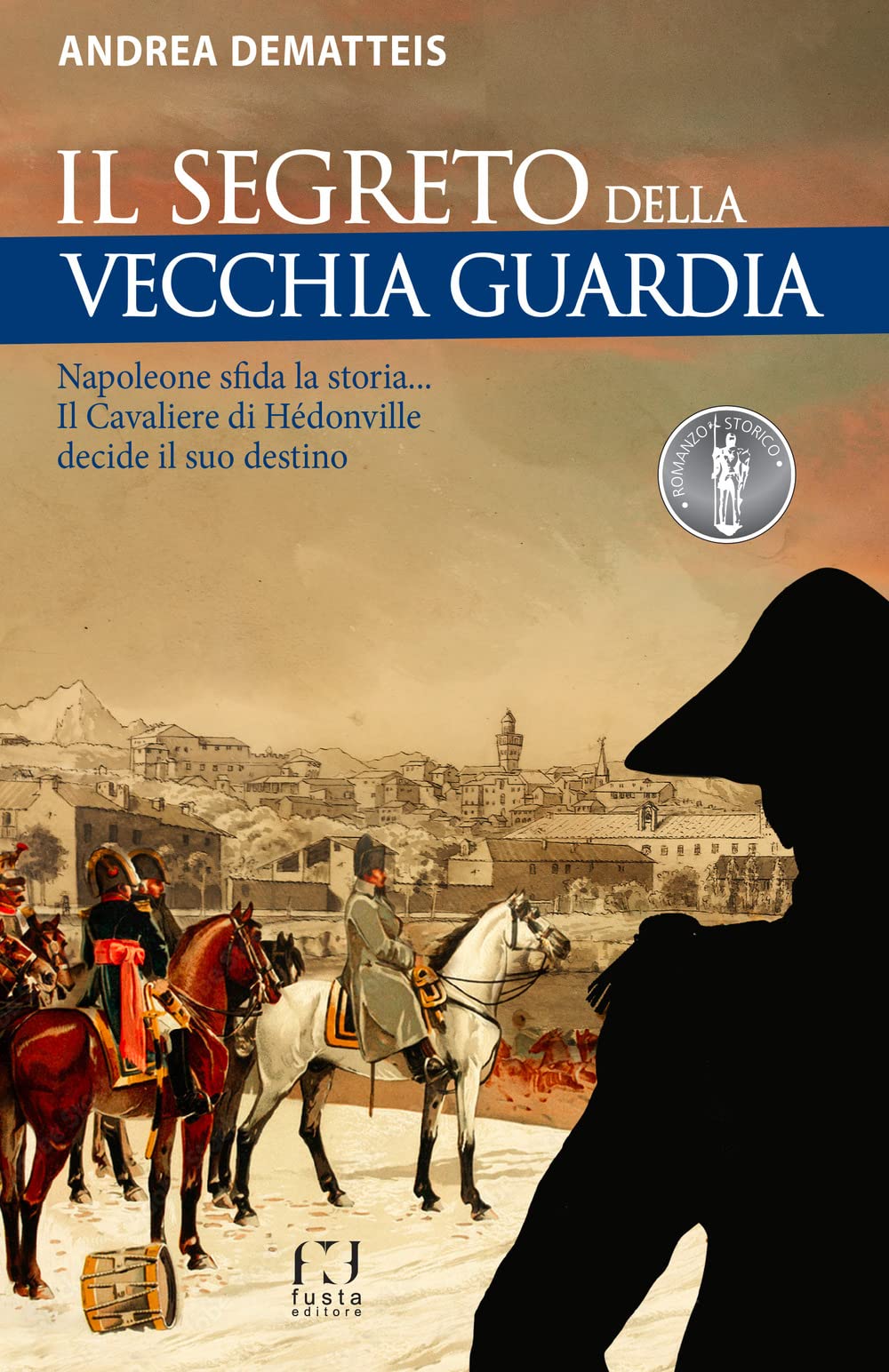 Il cavaliere di Hèdonville. Napoleone sta cambiando il mondo... Jacques non deve smarrirsi! Historical Fiction