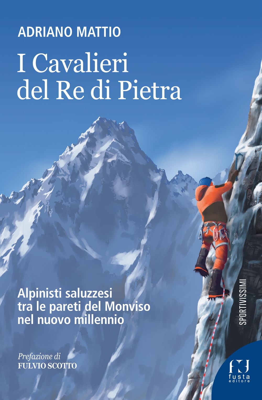 I Cavalieri del Re di Pietra. Alpinisti saluzzesi tra le pareti del Monviso nel nuovo millennio Health, Nutrition & Fitness