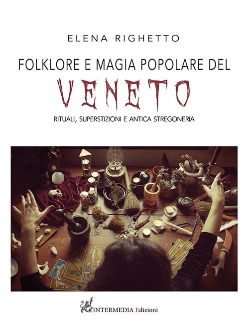 Folklore e magia popolare del Veneto. Rituali, superstizioni e antica stregoneria Books