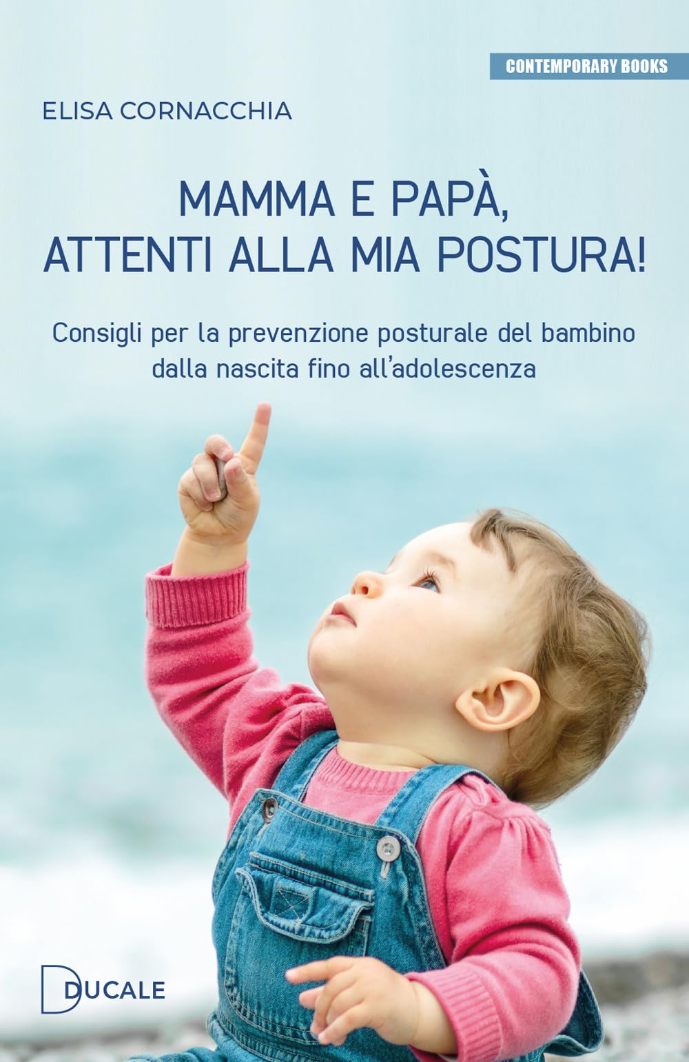 Mamma e papà, attenti alla mia postura! Consigli per la prevenzione posturale del bambino dalla nascita fino all'adolescenza book