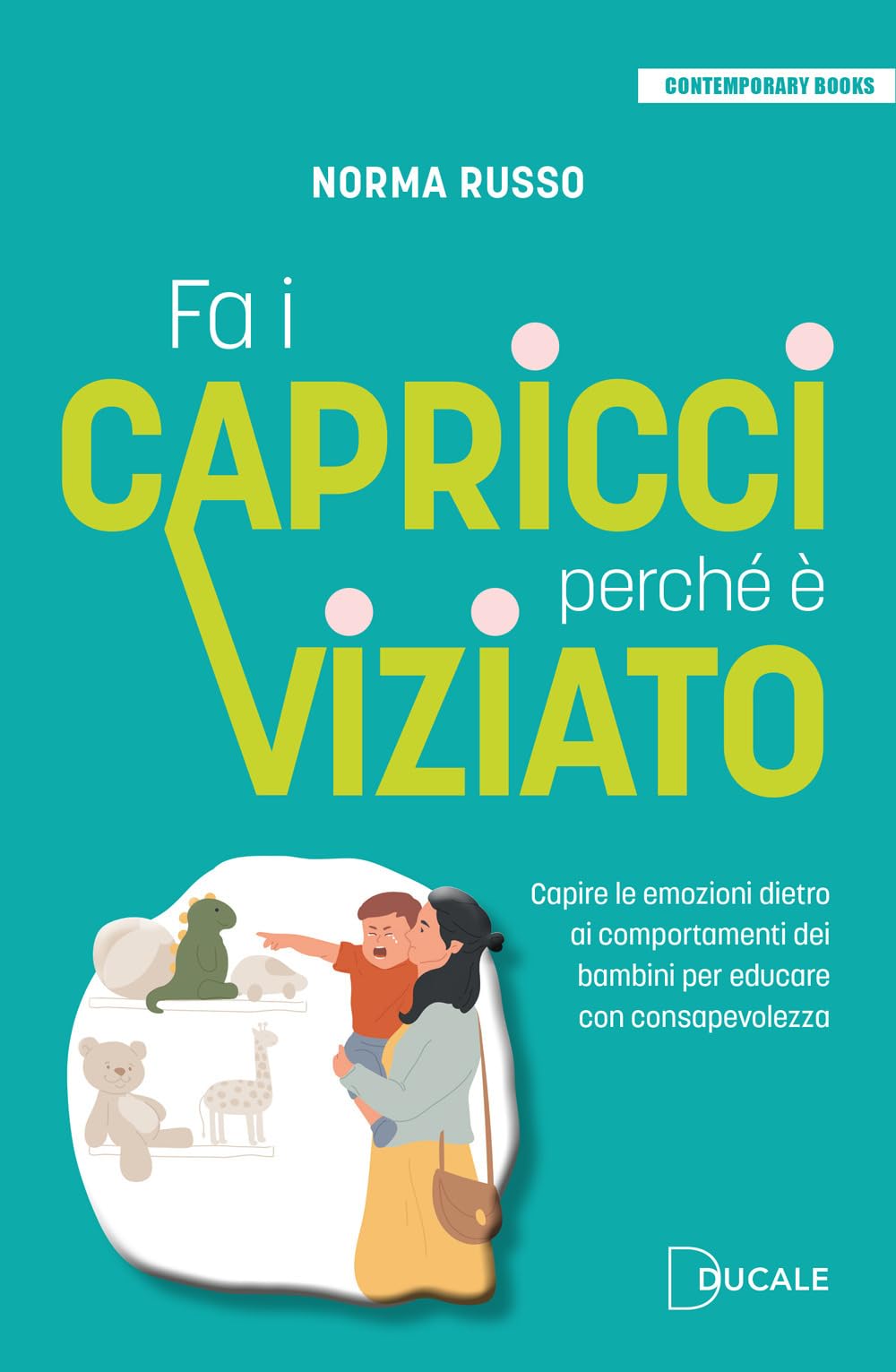 Fa i capricci perché è viziato. Capire le emozioni dietro ai comportamenti dei bambini per educare con consapevolezza book