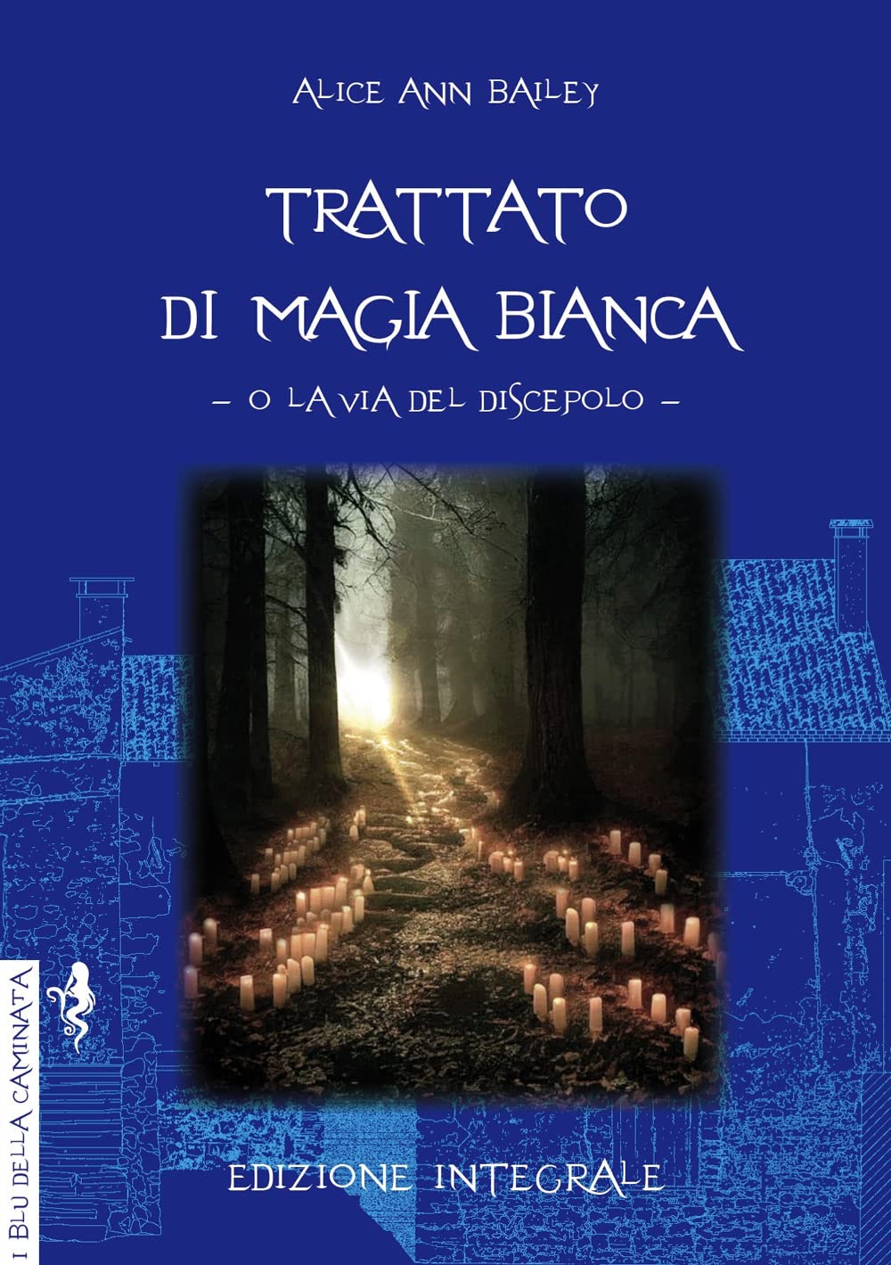 Trattato di magia bianca o la via del discepolo (I blu della caminata) Religion & Esotericism