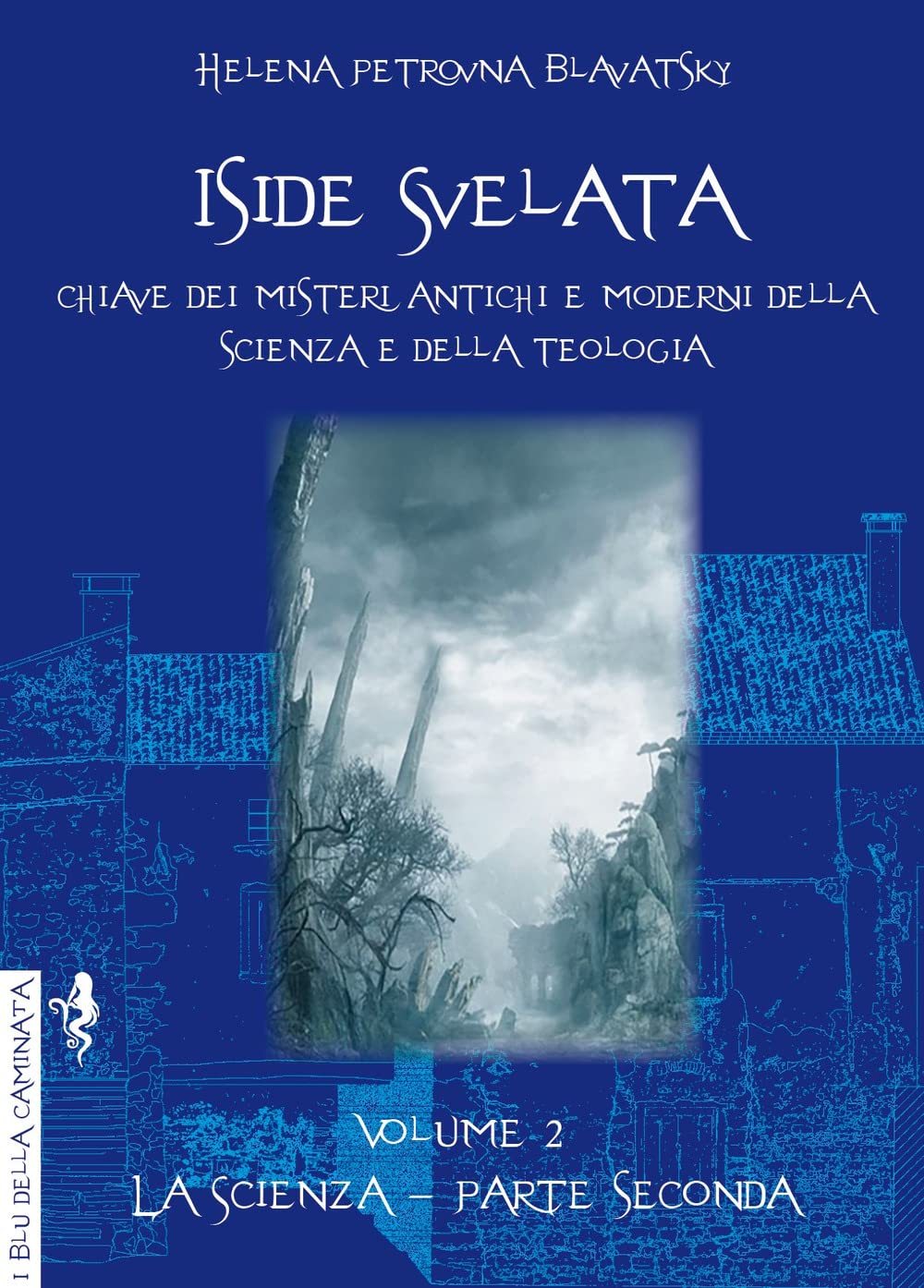 Iside svelata. Chiave dei misteri della scienza e della teologia antiche e moderne. La scienza (Vol. 2) book