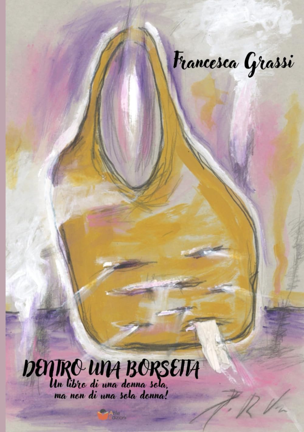 Dentro una borsetta: Un libro di una donna sola, ma non di una sola donna! book