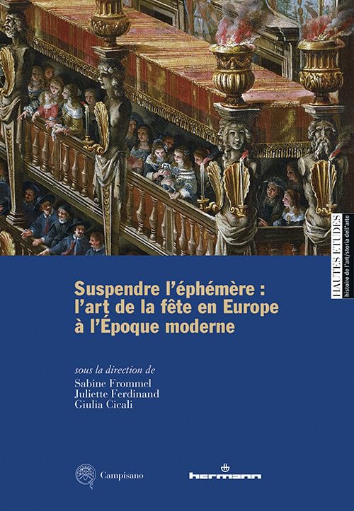 Suspendre l'éphémère: l'art de la fête en Europe à l'Époque moderne. Ediz. multilingue (Hautes Études. Histoire de l’art) Film, Art & Culture