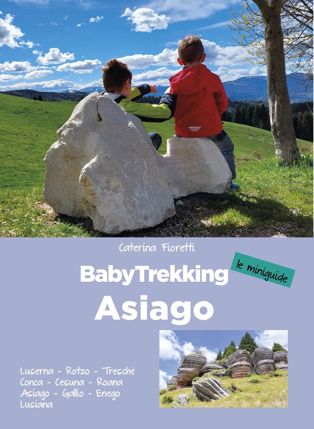 BabyTrekking Asiago. Luserna, Rotzo, Treschè Conca, Cesuna, Roana Asiago, Gallio, Enego Lusiana Travel Books