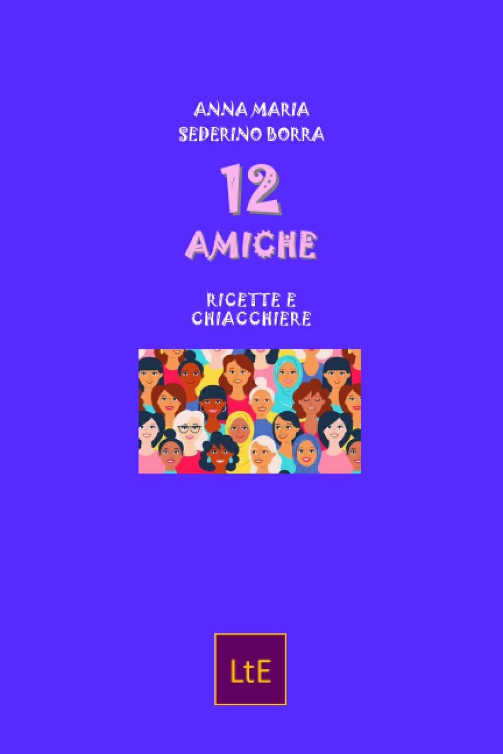 12 AMICHE: Ricette e chiacchiere (Chicche di cucina, Band 3) Leisure, Home & Garden