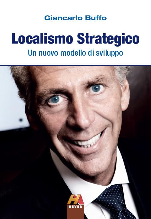 Localismo strategico. Un nuovo modello di sviluppo Business, Finance & Career