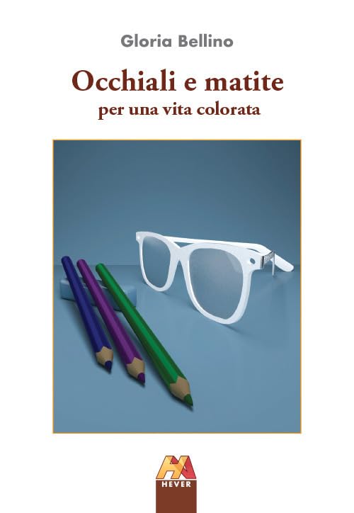Occhiali e matite. Per una vita colorata book