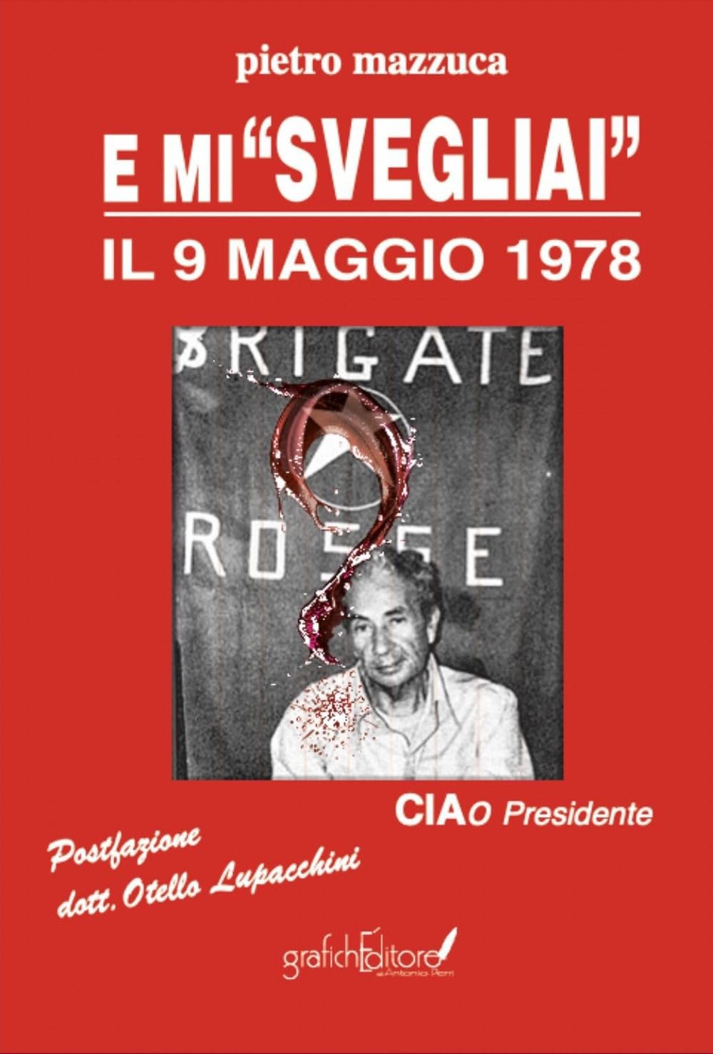 E mi «svegliai» il 9 maggio 1978. Ciao Presidente book