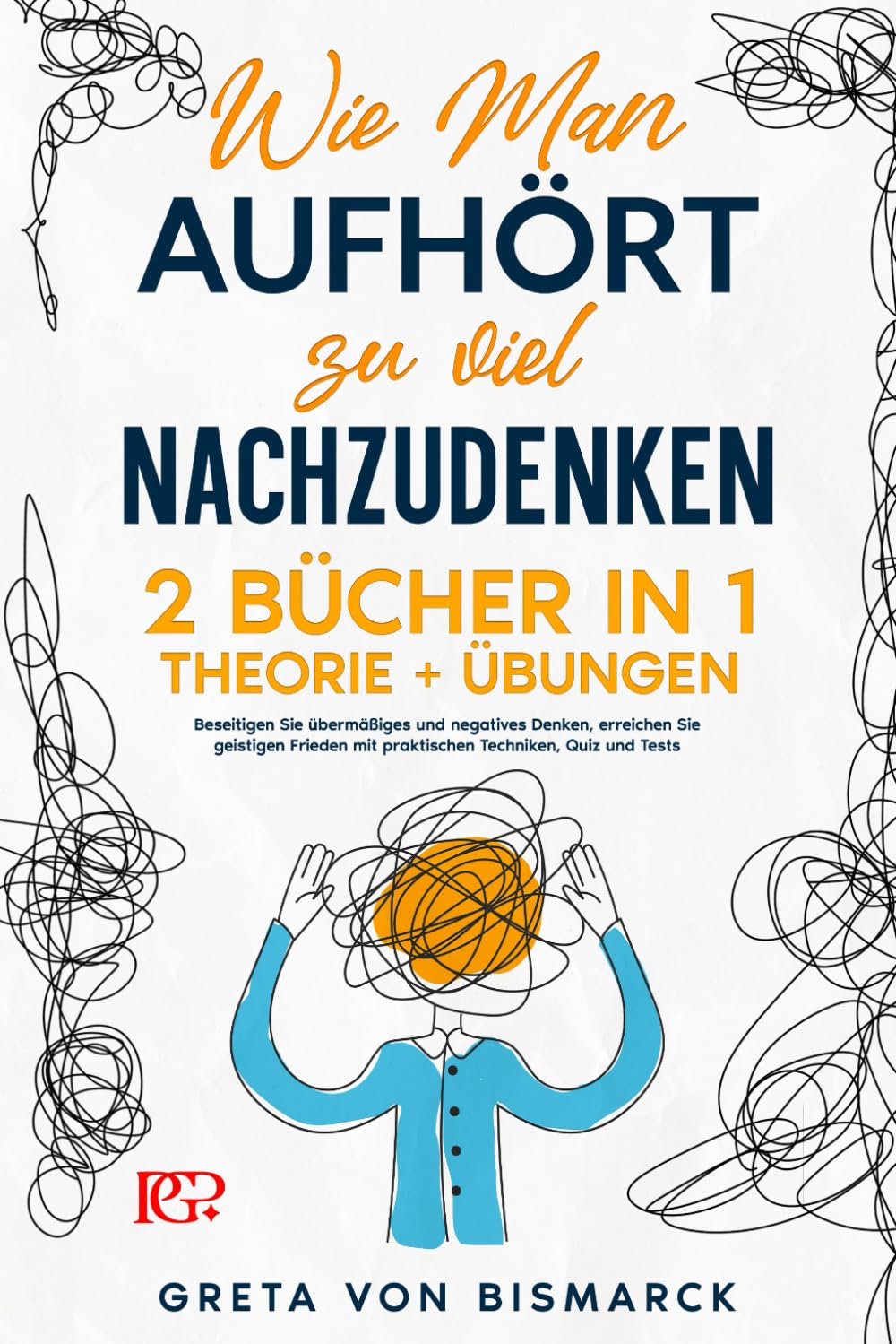 Wie man Aufhört, zu Viel Nachzudenken: 2 BÜCHER IN 1 Theorie+Übungen. Beseitigen Sie Übermäßiges und Negatives Denken, erreichen Sie geistigen Frieden mit praktischen Techniken, Quiz und Tests Medicine