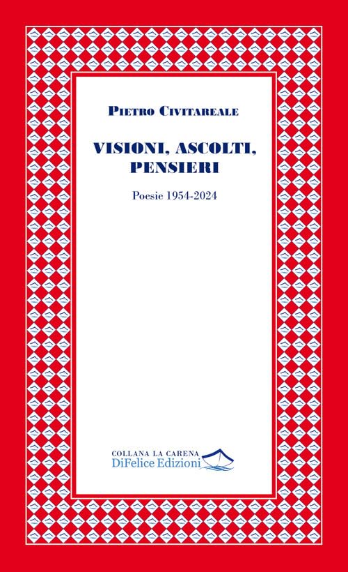 Visioni, ascolti, pensieri. Poesie 1954-2024 (La carena) Poetry