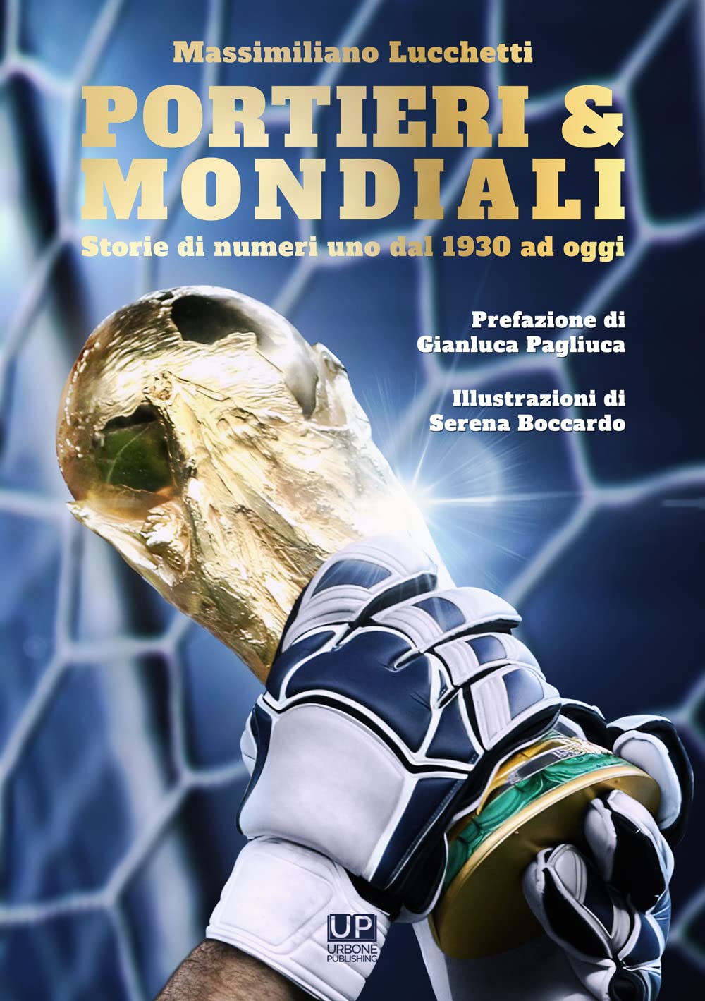 Portieri & mondiali. Storie di numeri uno dal 1930 ad oggi Sports