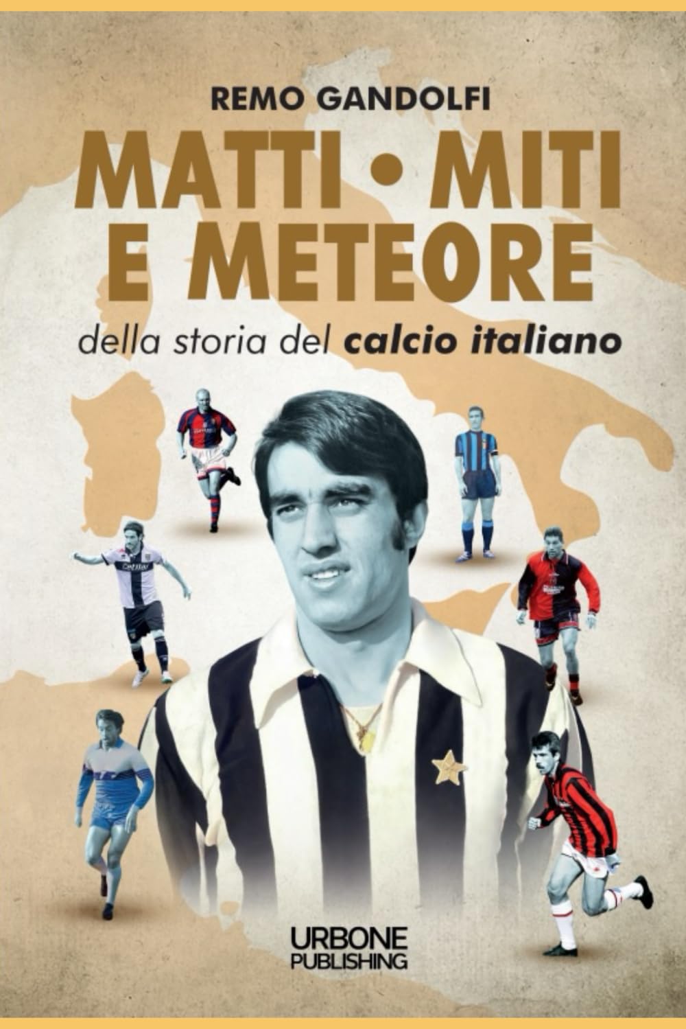 MATTI, MITI E METEORE DELLA STORIA DEL CALCIO ITALIANO Leisure & Fun