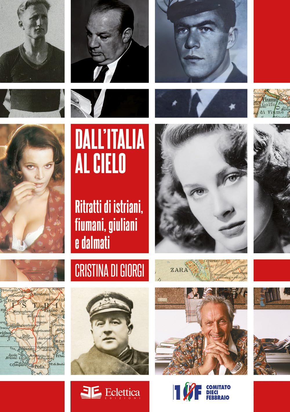 Dall'Italia al cielo. Ritratti di istriani, fiumani, giuliani e dalmati Politics & History