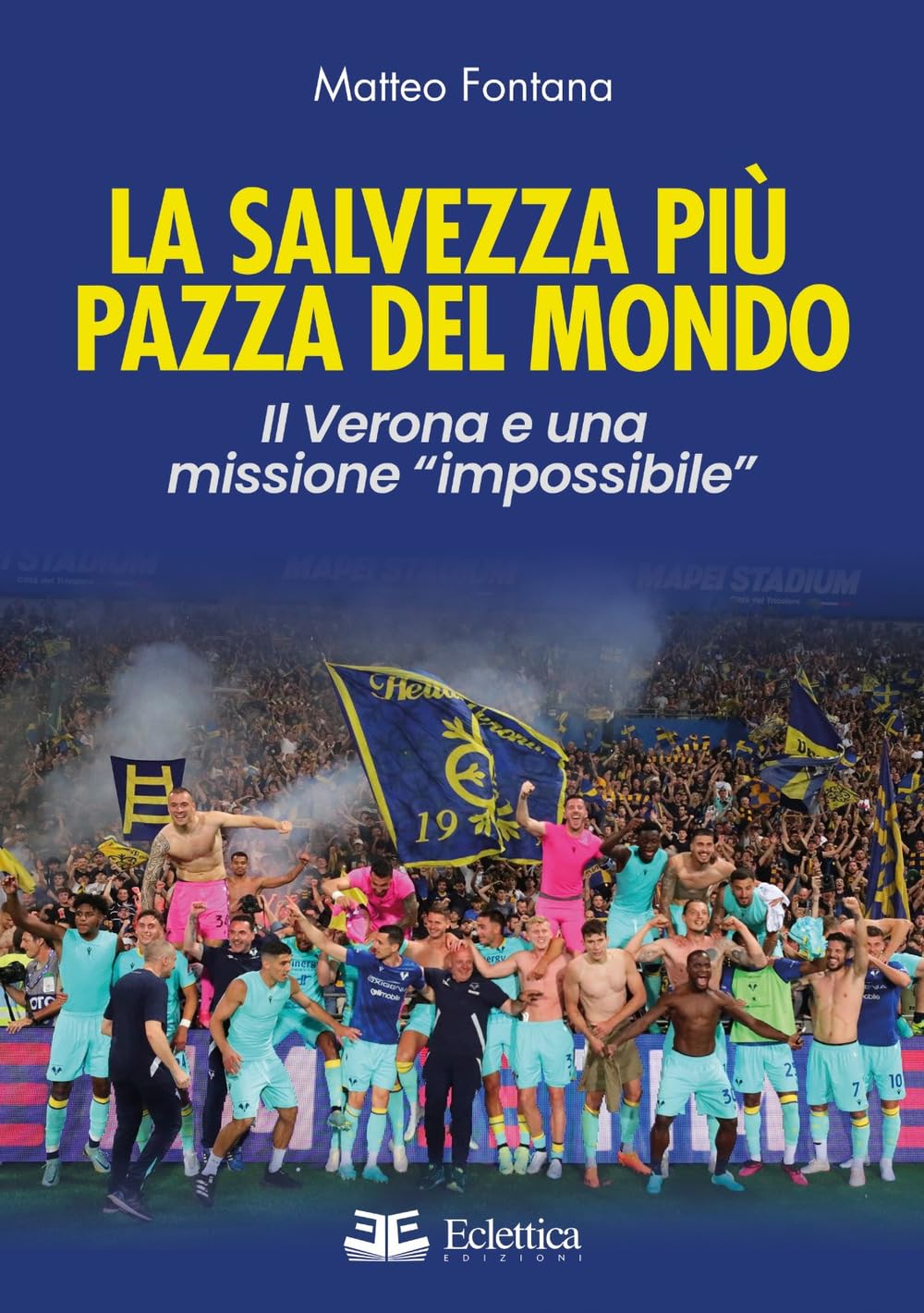 La salvezza più pazza del mondo. Il Verona e una missione «impossibile» book