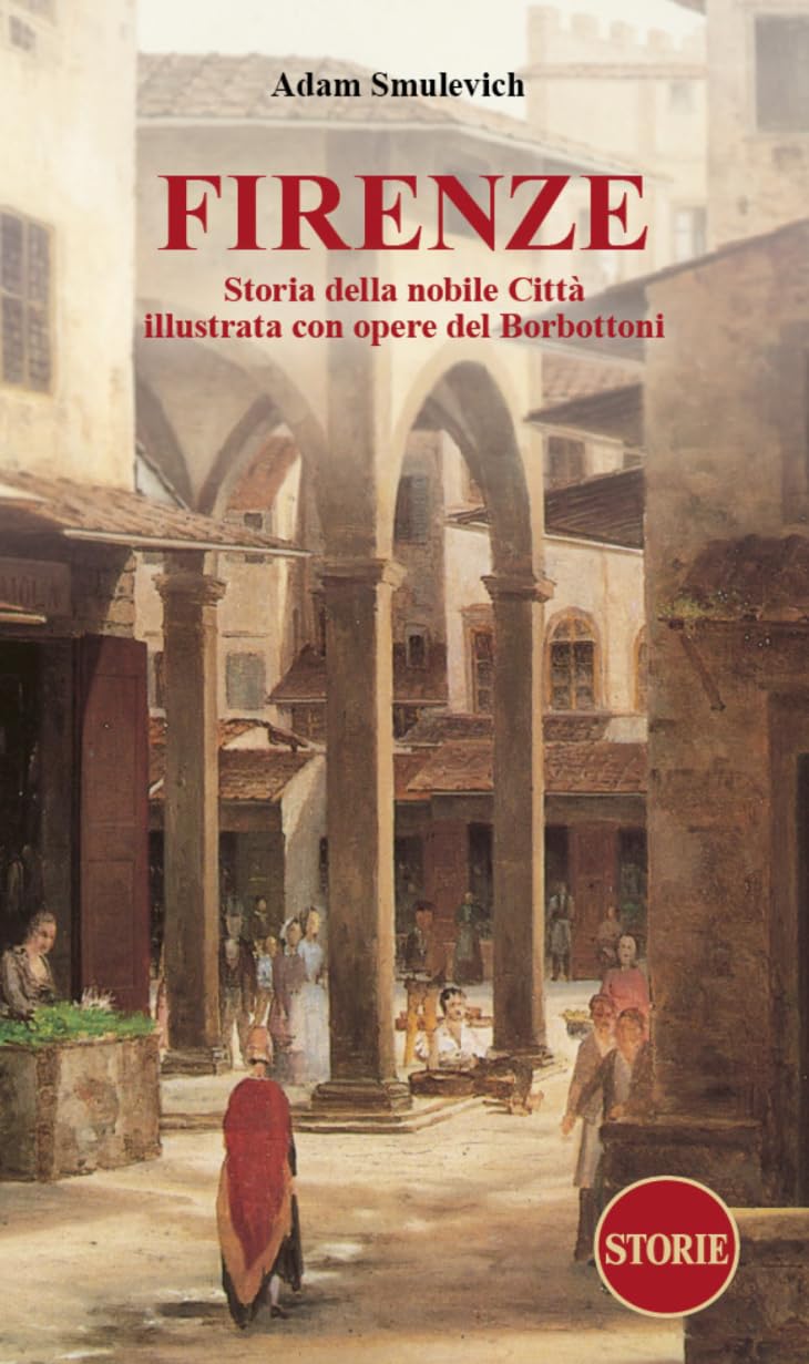 Firenze. Storia della nobile città illustrata con opere del Borbottoni book