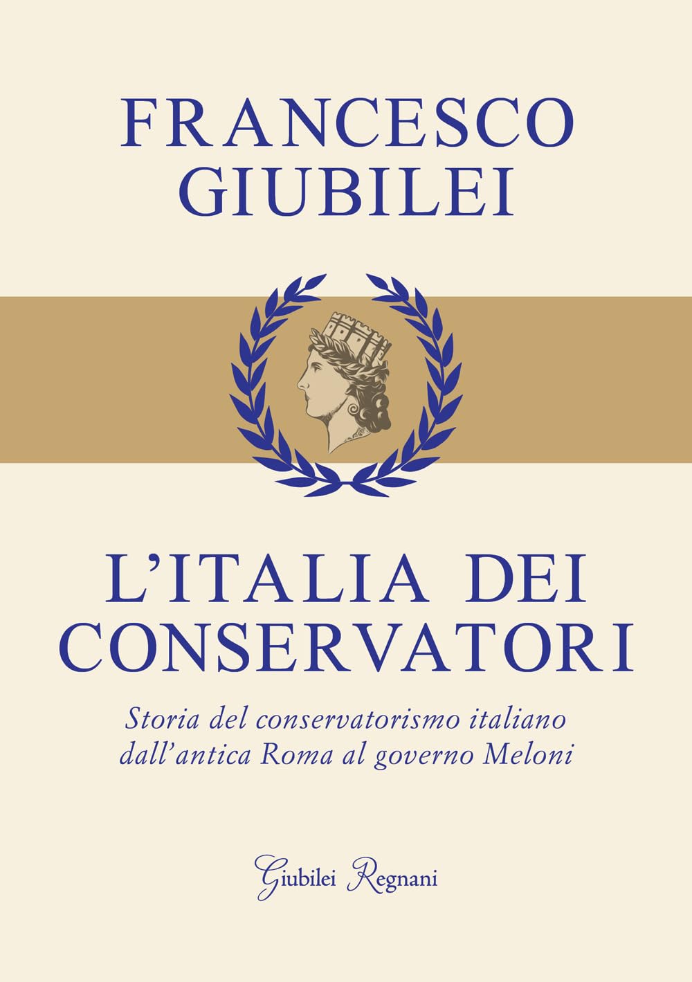 L'Italia dei conservatori. Storia del conservatorismo italiano dall'antica Roma al governo Meloni Politics & History