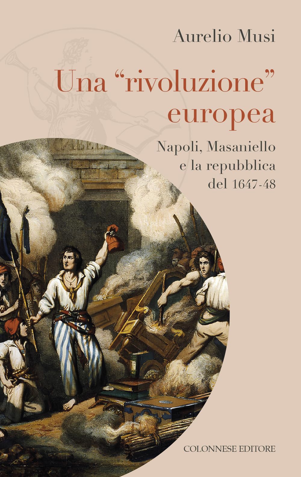 Una «rivoluzione» europea. Napoli, Masaniello e la repubblica del 1647-48 book